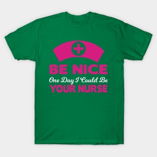 Be nice to your future nurse T-Shirt